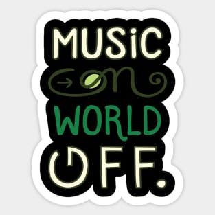 Music on world off , lettering funny quotes typography - best gift ever Sticker